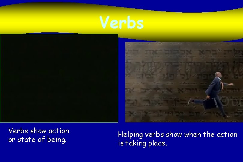 Verbs show action or state of being. Helping verbs show when the action is