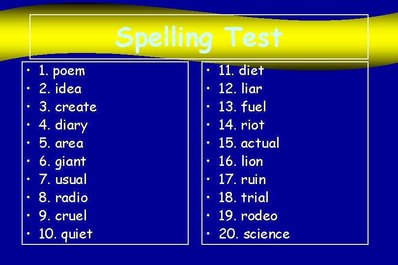 Spelling Test • • • 1. poem 2. idea 3. create 4. diary 5.