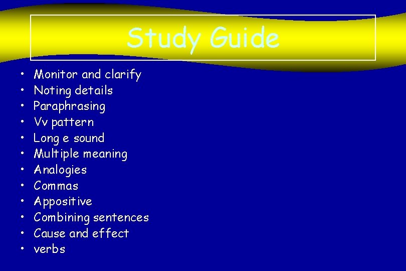 Study Guide • • • Monitor and clarify Noting details Paraphrasing Vv pattern Long