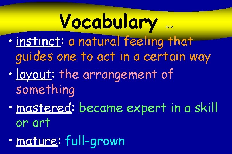 Vocabulary 367 A • instinct: a natural feeling that guides one to act in