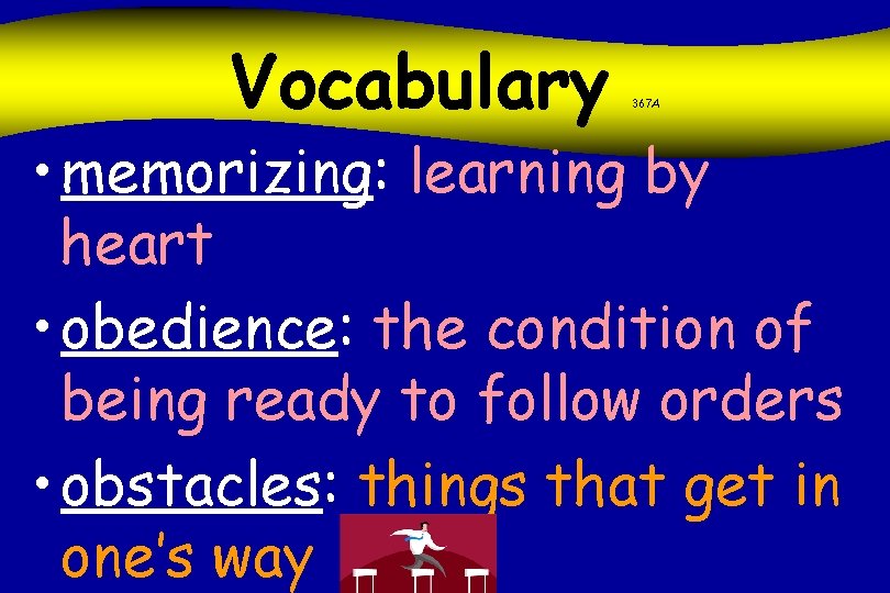 Vocabulary 367 A • memorizing: learning by heart • obedience: the condition of being