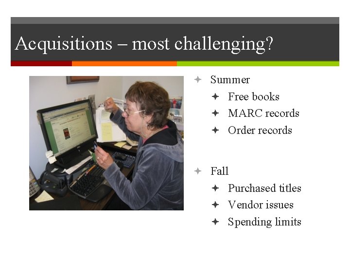 Acquisitions – most challenging? Summer Free books MARC records Order records Fall Purchased titles