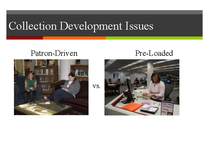 Collection Development Issues Patron-Driven Pre-Loaded VS. 