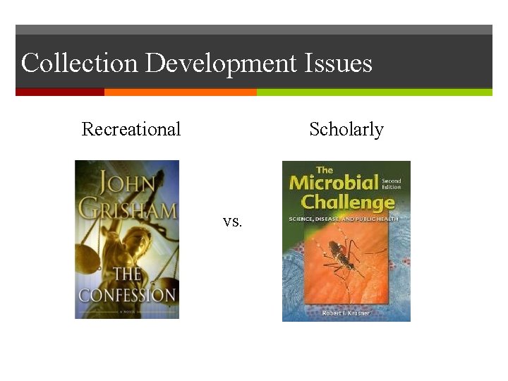 Collection Development Issues Recreational Scholarly VS. 