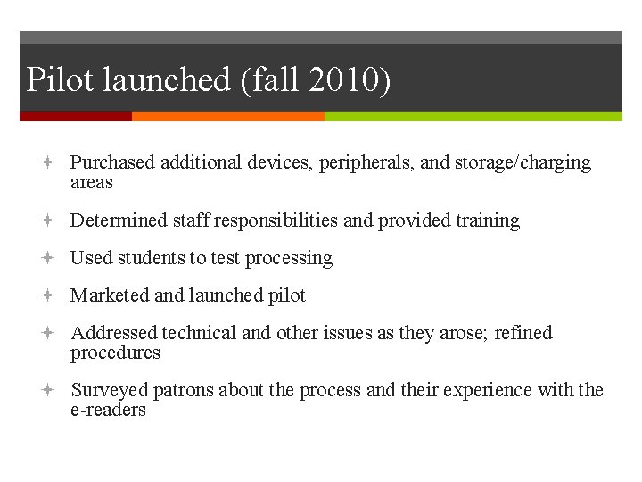 Pilot launched (fall 2010) Purchased additional devices, peripherals, and storage/charging areas Determined staff responsibilities