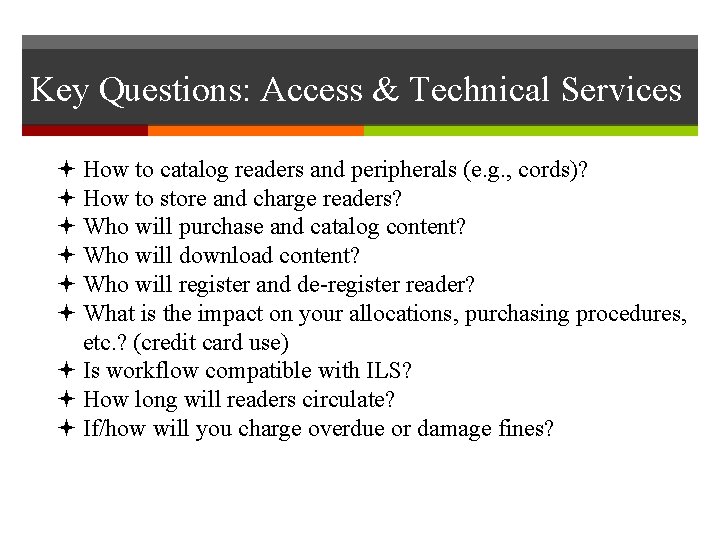 Key Questions: Access & Technical Services How to catalog readers and peripherals (e. g.