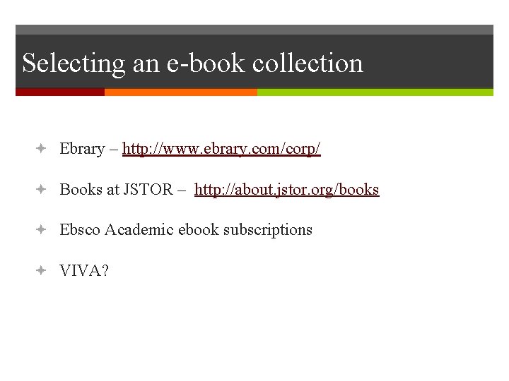 Selecting an e-book collection Ebrary – http: //www. ebrary. com/corp/ Books at JSTOR –