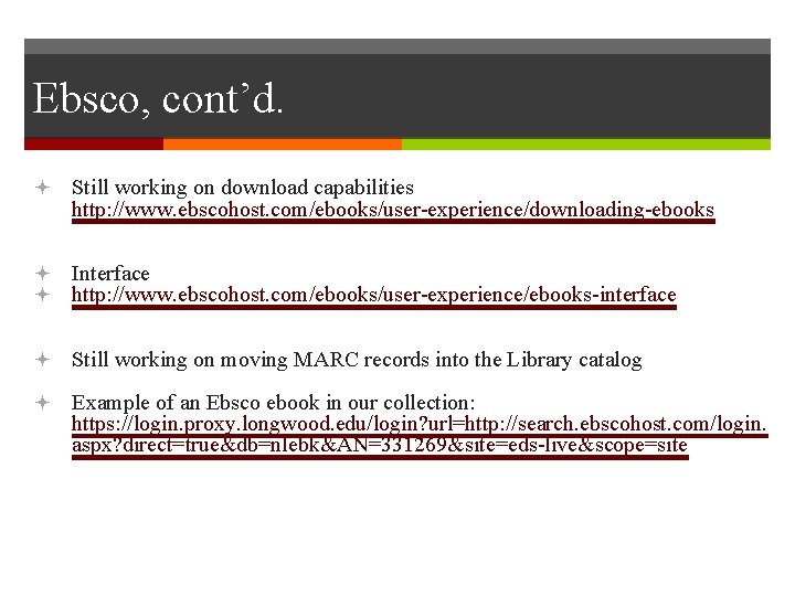 Ebsco, cont’d. Still working on download capabilities http: //www. ebscohost. com/ebooks/user-experience/downloading-ebooks Interface http: //www.