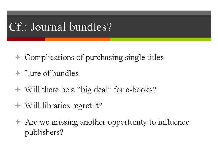 Cf. : Journal bundles? Complications of purchasingle titles Lure of bundles Will there be