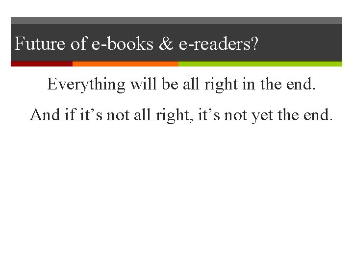 Future of e-books & e-readers? Everything will be all right in the end. And