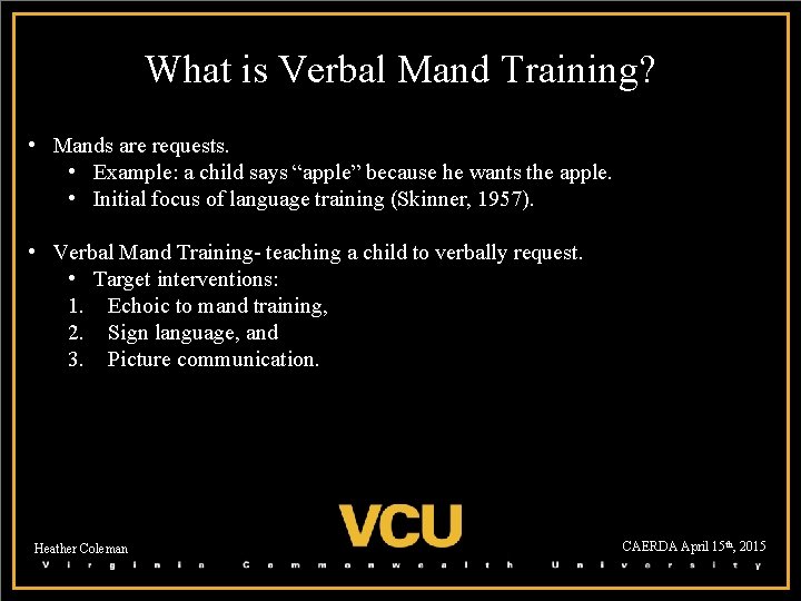 What is Verbal Mand Training? • Mands are requests. • Example: a child says