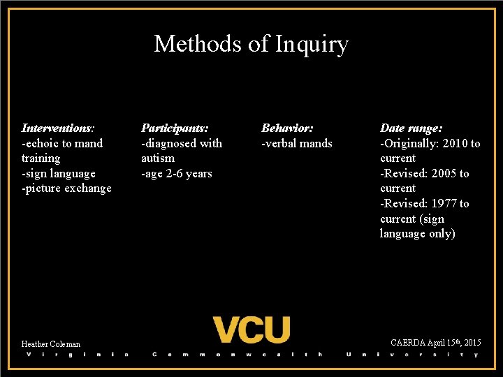 Methods of Inquiry Interventions: -echoic to mand training -sign language -picture exchange Heather Coleman