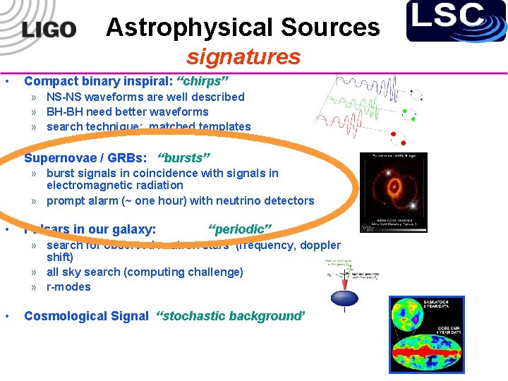 Astrophysical Sources signatures • Compact binary inspiral: “chirps” » NS-NS waveforms are well described