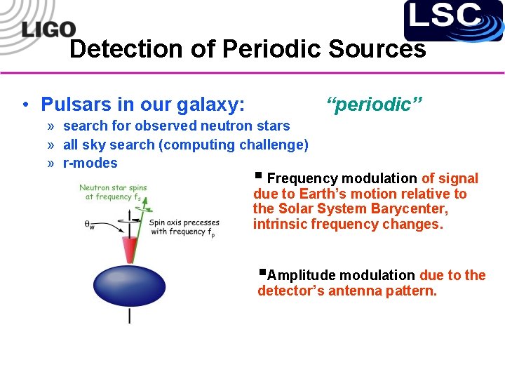 Detection of Periodic Sources • Pulsars in our galaxy: “periodic” » search for observed