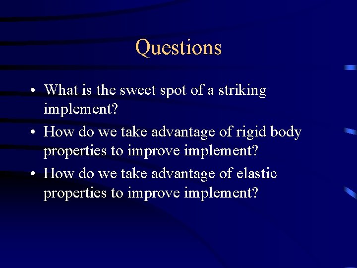 Questions • What is the sweet spot of a striking implement? • How do