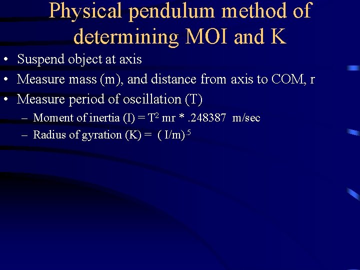 Physical pendulum method of determining MOI and K • Suspend object at axis •