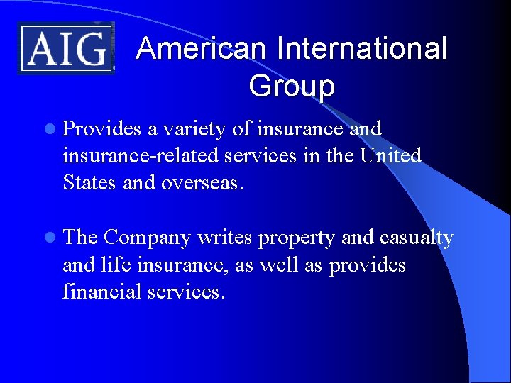 American International Group l Provides a variety of insurance and insurance-related services in the