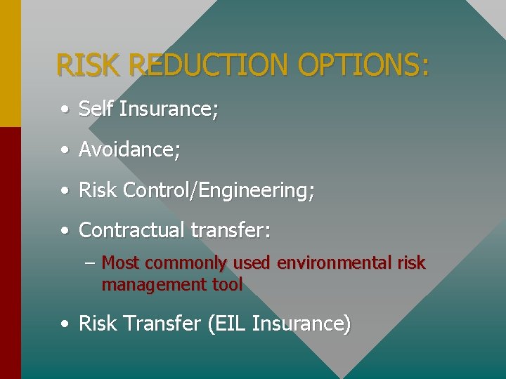 RISK REDUCTION OPTIONS: • Self Insurance; • Avoidance; • Risk Control/Engineering; • Contractual transfer: