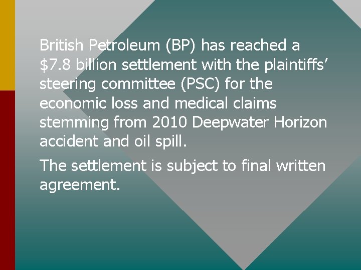 British Petroleum (BP) has reached a $7. 8 billion settlement with the plaintiffs’ steering