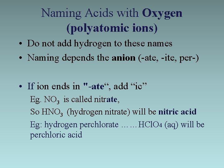 Naming Acids with Oxygen (polyatomic ions) • Do not add hydrogen to these names