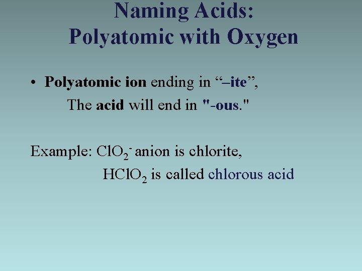 Naming Acids: Polyatomic with Oxygen • Polyatomic ion ending in “–ite”, The acid will