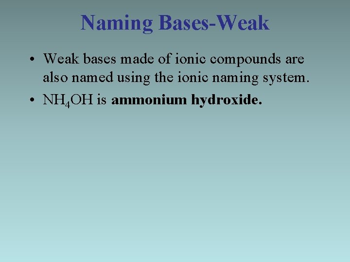 Naming Bases-Weak • Weak bases made of ionic compounds are also named using the