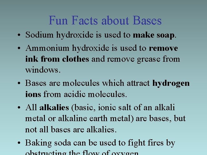 Fun Facts about Bases • Sodium hydroxide is used to make soap. • Ammonium