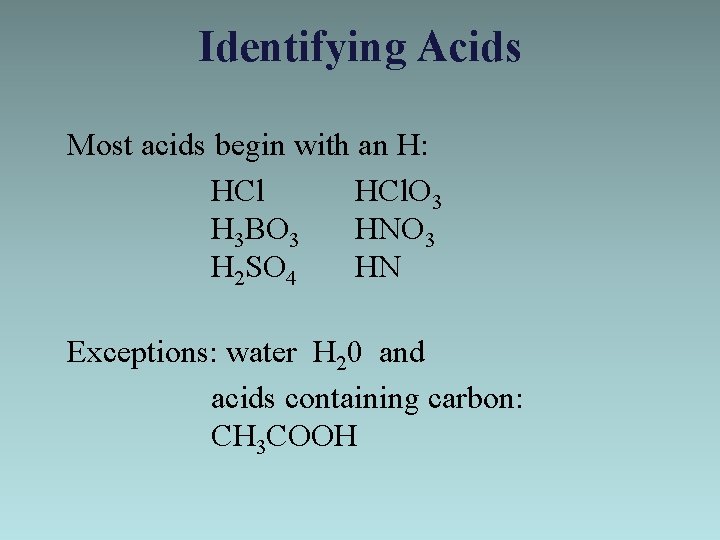 Identifying Acids Most acids begin with an H: HCl. O 3 H 3 BO