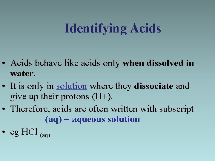 Identifying Acids • Acids behave like acids only when dissolved in water. • It