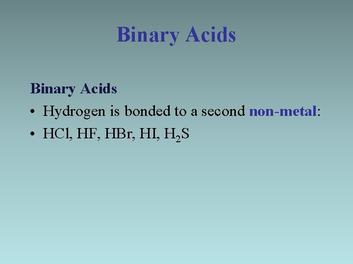 Binary Acids • Hydrogen is bonded to a second non-metal: • HCl, HF, HBr,