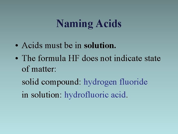 Naming Acids • Acids must be in solution. • The formula HF does not