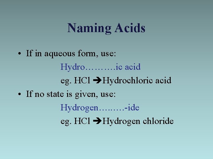 Naming Acids • If in aqueous form, use: Hydro………. ic acid eg. HCl Hydrochloric