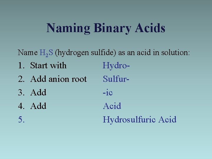 Naming Binary Acids Name H 2 S (hydrogen sulfide) as an acid in solution: