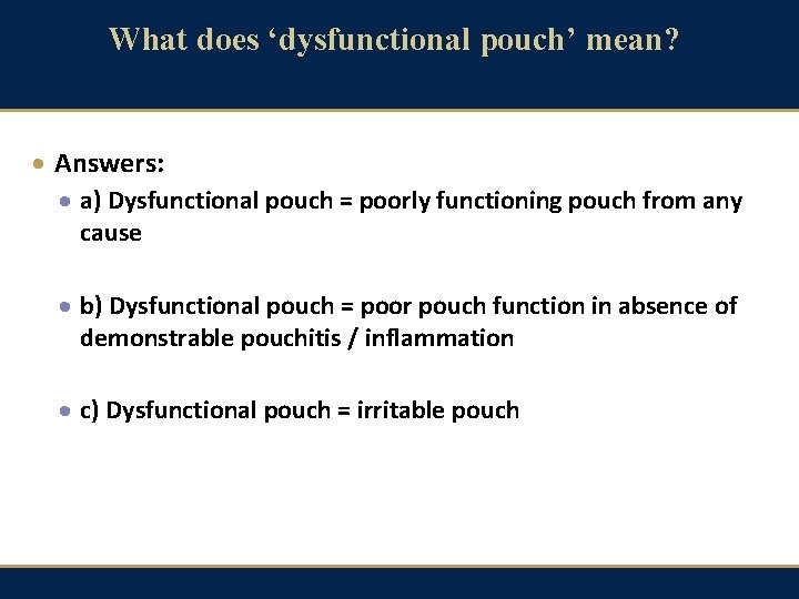 What does ‘dysfunctional pouch’ mean? · Answers: · a) Dysfunctional pouch = poorly functioning