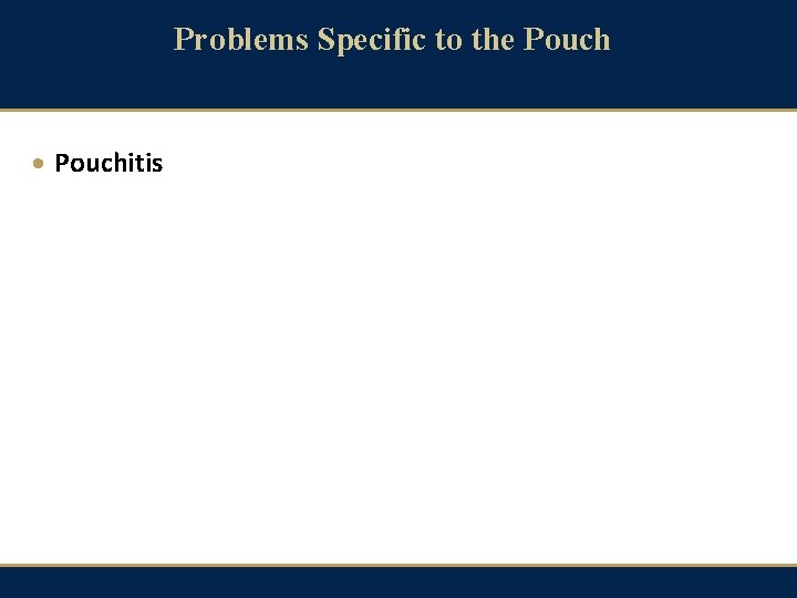 Problems Specific to the Pouch · Pouchitis 