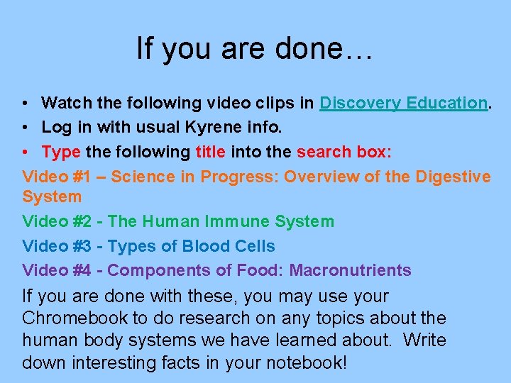 If you are done… • Watch the following video clips in Discovery Education. •
