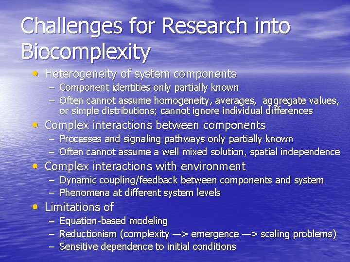 Challenges for Research into Biocomplexity • Heterogeneity of system components – Component identities only