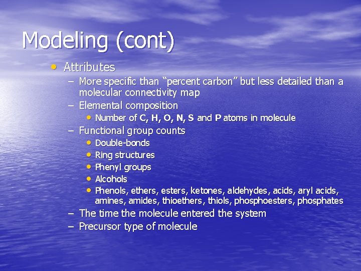 Modeling (cont) • Attributes – More specific than “percent carbon” but less detailed than