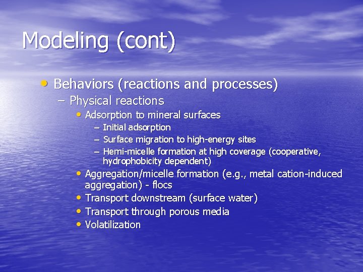 Modeling (cont) • Behaviors (reactions and processes) – Physical reactions • Adsorption to mineral