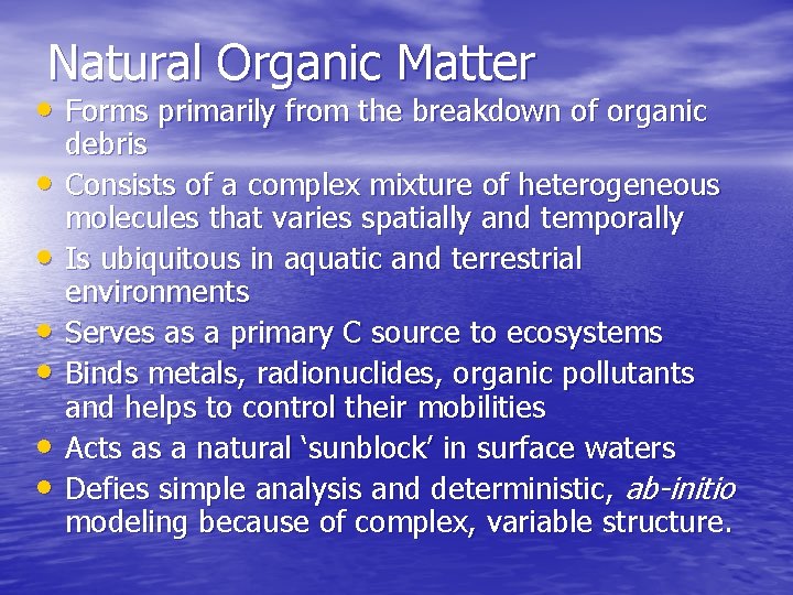 Natural Organic Matter • Forms primarily from the breakdown of organic • • •