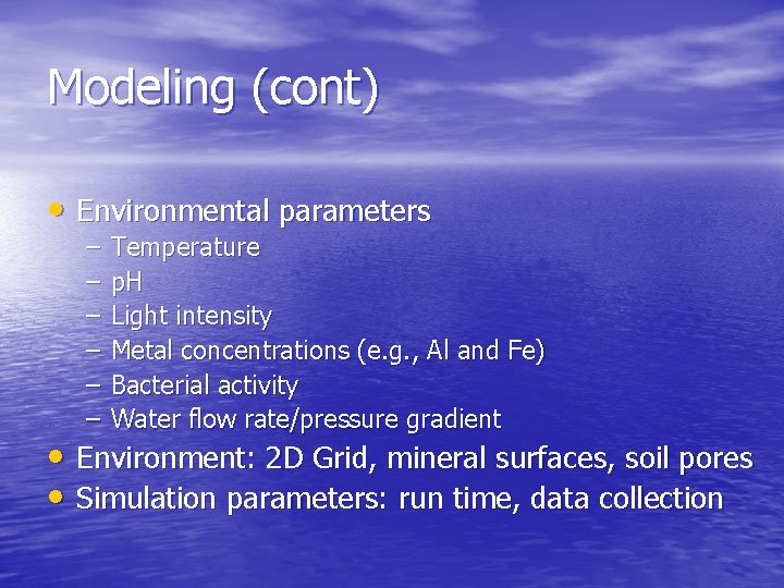 Modeling (cont) • Environmental parameters – – – Temperature p. H Light intensity Metal