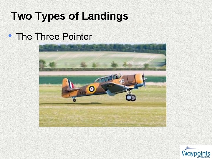 Two Types of Landings • The Three Pointer 