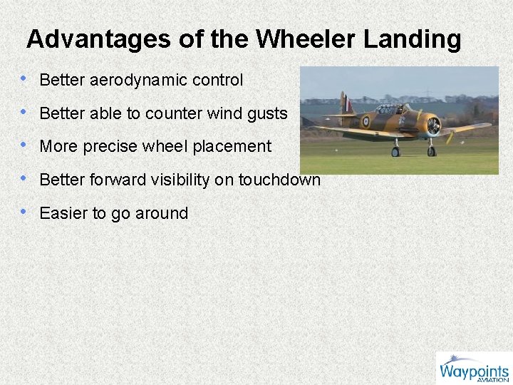 Advantages of the Wheeler Landing • Better aerodynamic control • Better able to counter