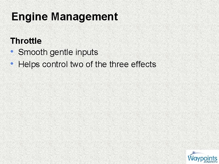 Engine Management Throttle • Smooth gentle inputs • Helps control two of the three