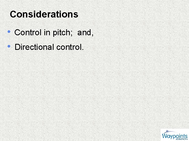 Considerations • Control in pitch; and, • Directional control. 