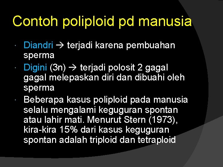 Contoh poliploid pd manusia Diandri terjadi karena pembuahan sperma Digini (3 n) terjadi polosit