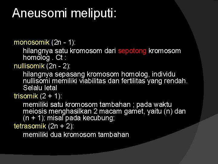 Aneusomi meliputi: monosomik (2 n - 1): hilangnya satu kromosom dari sepotong kromosom homolog.