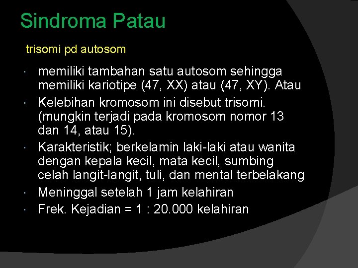 Sindroma Patau trisomi pd autosom memiliki tambahan satu autosom sehingga memiliki kariotipe (47, XX)