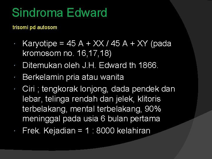 Sindroma Edward trisomi pd autosom Karyotipe = 45 A + XX / 45 A