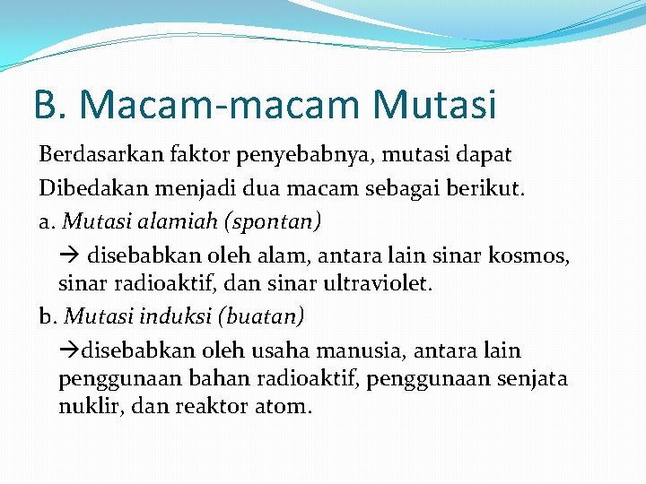 B. Macam-macam Mutasi Berdasarkan faktor penyebabnya, mutasi dapat Dibedakan menjadi dua macam sebagai berikut.